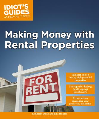 Making Money with Rental Properties: Valuable Tips on Buying High-Potential Properties - Smith, Kimberly, and Iannucci, Lisa