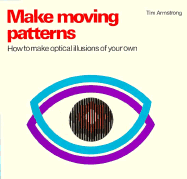 Making Moving Patterns: How to Create Your Own Optical Illusions