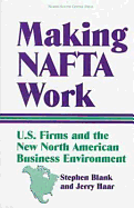 Making NAFTA Work: U.S. Firms and the New North American Business Environment - Blank, Stephen (Editor), and Haar, Jerry (Editor)