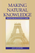 Making Natural Knowledge: Constructivism and the History of Science