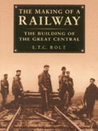 Making of a Railway - Rolt, L. T. C.