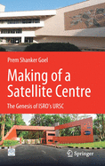 Making of a Satellite Centre: The Genesis of Isro's Ursc