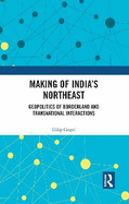 Making of India's Northeast: Geopolitics of Borderland and Transnational Interactions