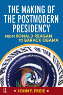 Making of the Postmodern Presidency: From Ronald Reagan to Barack Obama