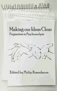 Making Our Ideas Clear: Pragmatism in Psychoanalysis (Hc)