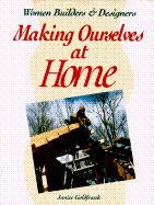 Making Ourselves at Home: Women Builders & Designers - Goldfrank, Janice