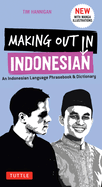 Making Out in Indonesian Phrasebook and Dictionary: An Indonesian Language Phrasebook and Dictionary