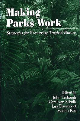 Making Parks Work: Strategies for Preserving Tropical Nature - Terborgh, John (Editor), and Van Schaik, Carel (Editor), and Davenport, Lisa (Editor)