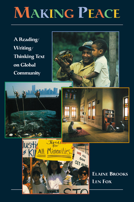 Making Peace: A Reading/Writing/Thinking Text on Global Community - Brooks, Elaine, and Fox, Len