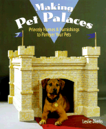 Making Pet Palaces: Princely Homes and Furnishings to Pamper Your Pets - Dierks, Leslie