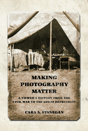 Making Photography Matter: A Viewer's History from the Civil War to the Great Depression