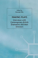 Making Plays: Interviews with Contemporary British Dramatists and Directors