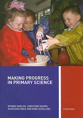 Making Progress in Primary Science: A Study Book for Teachers and Student Teachers - Harlen, Wynne, Dr., and Macro, Christine, and Reed, Kathleen