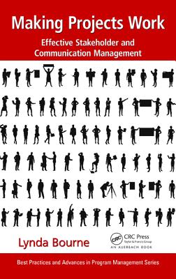 Making Projects Work: Effective Stakeholder and Communication Management - Bourne, Lynda