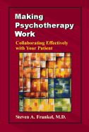Making Psychotherapy Work: Collaborating Effectively with Your Patient