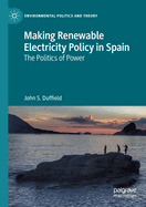 Making Renewable Electricity Policy in Spain: The Politics of Power