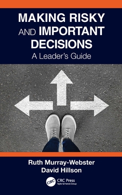 Making Risky and Important Decisions: A Leader's Guide - Murray-Webster, Ruth, and Hillson, David