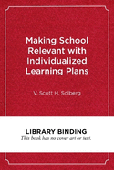 Making School Relevant with Individualized Learning Plans: Helping Students Create Their Own Career and Life Goals