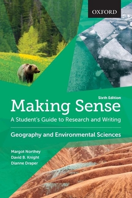 Making Sense in Geography and Environmental Sciences: A Student's Guide to Research and Writing - Northey, Margot, and Draper, Dianne, and Knight, David B.