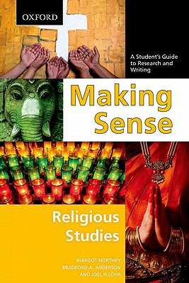 Making Sense in Religious Studies: A Student's Guide to Research and Writing - Northey, Margot, and Anderson, Bradford A., and Lohr, Joel N.