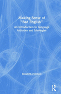 Making Sense of Bad English: An Introduction to Language Attitudes and Ideologies