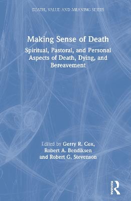 Making Sense of Death: Spiritual, Pastoral and Personal Aspects of Death, Dying and Bereavement - Cox, Gerry, and Bendiksen, Robert, and Stevenson, Robert