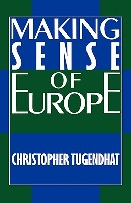 Making Sense of Europe - Tugendhat, Christopher, and Stevenson, Roger Louis, Professor, and Lewis, Roger (Editor)