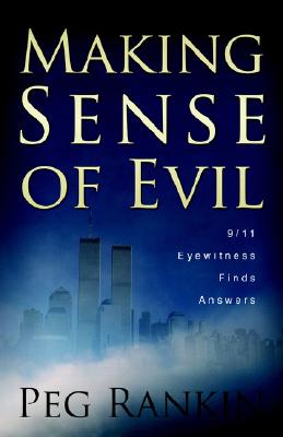 Making Sense of Evil: 9/11 Eyewitness Finds Answers - Rankin, Peg