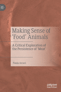 Making Sense of 'Food' Animals: A Critical Exploration of the Persistence of 'Meat'