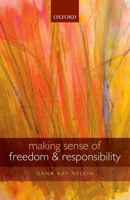 Making Sense of Freedom and Responsibility - Nelkin, Dana Kay