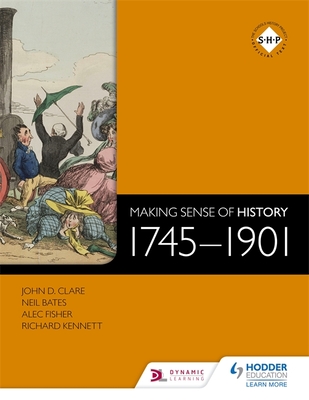 Making Sense of History: 1745-1901 - Bates, Neil, and Fisher, Alec, and Clare, John
