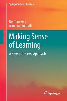 Making Sense of Learning: A Research-Based Approach - Reid, Norman, and Amanat Ali, Asma