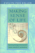 Making Sense of Life: Explaining Biological Development with Models, Metaphors, and Machines