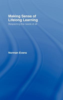 Making Sense of Lifelong Learning: Respecting the Needs of All - Evans, Norman