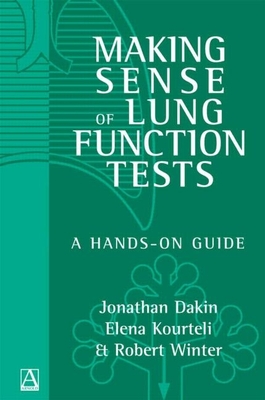 Making Sense of Lung Function Tests: A Hands-On Guide - Dakin, Jonathan, and Kourteli, Elena, and Winter, Robert