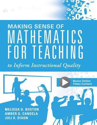 Making Sense of Mathematics for Teaching to Inform Instructional Quality: (Applying the Tqe Process in Teachers' Math Strategies) - Boston, Melissa D, and Candela, Amber G, and Dixon, Juli K