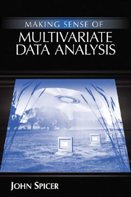 Making Sense of Multivariate Data Analysis: An Intuitive Approach - Spicer, John
