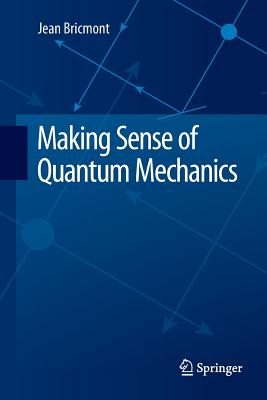 Making Sense of Quantum Mechanics - Bricmont, Jean, Professor