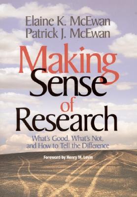 Making Sense of Research: What s Good, What s Not, and How to Tell the Difference - McEwan-Adkins, Elaine K, and McEwan, Patrick J