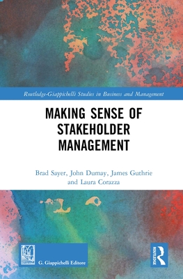 Making Sense of Stakeholder Management - Sayer, Brad, and Dumay, John, and Guthrie, James