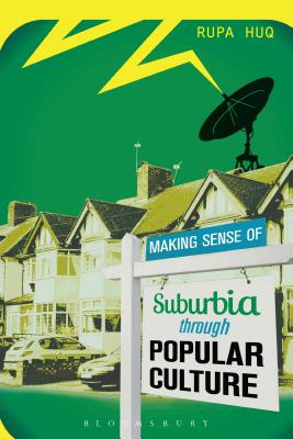 Making Sense of Suburbia through Popular Culture - Huq, Rupa, Dr.