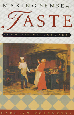 Making Sense of Taste: Food & Philosophy - Korsmeyer, Carolyn