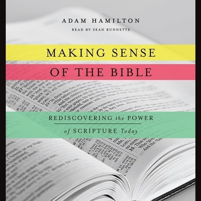 Making Sense of the Bible: Rediscovering the Power of Scripture Today - Hamilton, Adam J, and Runnette, Sean (Read by)