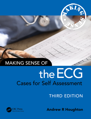 Making Sense of the ECG: Cases for Self Assessment - R. Houghton, Andrew