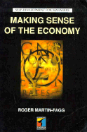 Making Sense of the Economy - Fagg-Martin, Roger, and Martin-Fagg, Roger (Editor)