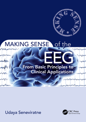 Making Sense of the Eeg: From Basic Principles to Clinical Applications - Seneviratne, Udaya