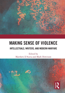 Making Sense of Violence: Intellectuals, Writers, and Modern Warfare