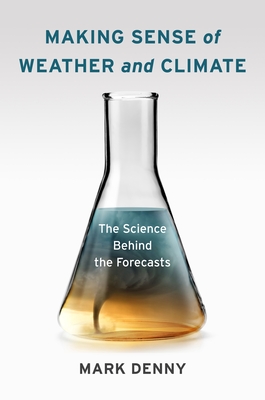 Making Sense of Weather and Climate: The Science Behind the Forecasts - Denny, Mark