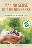 Making Sense Out of Nonsense: Budgeting and Saving for Teens