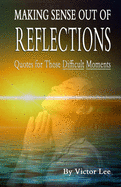 Making Sense Out of Reflections: Quotes For Those Difficult Days